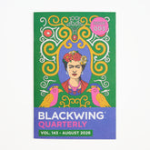 Blackwing Quarterly zine, Volume 143, Issue 003, August 2026. The cover features a colorful illustration of Frida Kahlo framed by yellow scrolls on a green background, with two pink birds and a banner at the bottom reading 'BLACKWING QUARTERLY'.